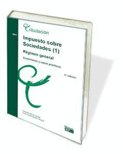 IMPUESTO SOBRE SOCIEDADES (1). REGIMEN GENERAL. COMENTARIOS Y CASOS PRACTICOS