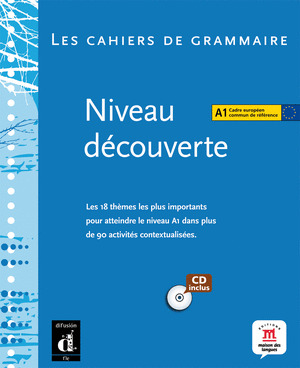 CAHIERS DE GRAMMAIRE. NIVEAU DECOUVERTE. A1
