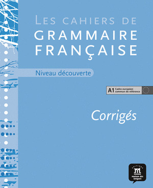CAHIER DE GRAMMAIRE A1. CORRIGÉ