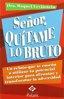 SEÑOR, QUITAME LO BRUTO