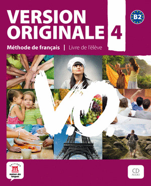 VERSION ORIGINALE 4, MÉTHODE DE FRANÇAIS POUR GRANDS ADOLESCENTS ET ADULTES, B2