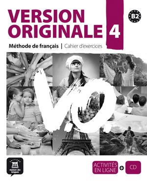 VERSION ORIGINALE, 4. CAHIER D'EXERCICES. MÉTHODE DE FRANÇAIS POUR GRANDS ADOLESCENTS ET ADULTES, B2