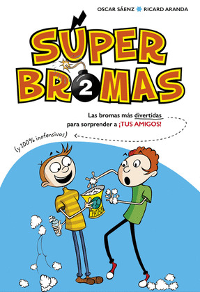 SÚPER BROMAS, 2. LAS BROMAS MÁS DIVERTIDAS (Y 100% INOFENSIVAS) PARA SORPRENDER A ¡TUS AMIGOS!