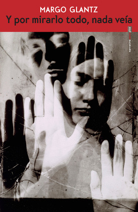 Y POR MIRARLO TODO, NADA VEIA / MARGO GLANTZ.