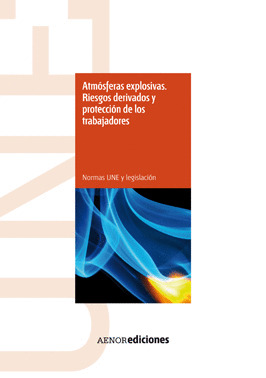 ATMÓSFERAS EXPLOSIVAS. RIESGOS DERIVADOS Y PROTECCIÓN DE LOS TRABAJADORES