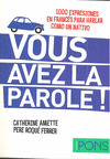 VOUS AVEZ LA PAROLE ! (1000 EXPRESIONES EN FRANCES PARA HABLAR COMO UN NATIVO)