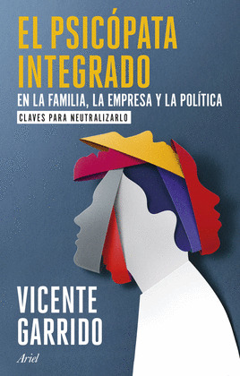 PSICÓPATA INTEGRADO EN LA FAMILIA, LA EMPRESA Y LA POLÍTICA; EL