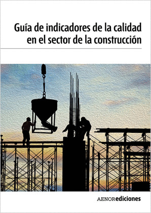 GUÍA DE INDICADORES DE LA CALIDAD EN EL SECTOR DE LA CONSTRUCCIÓN