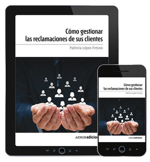 CÓMO GESTIONAR LAS RECLAMACIONES DE SUS CLIENTES