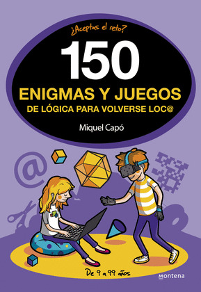 150 ENIGMAS Y JUEGOS DE LÓGICA PARA VOLVERSE LOC@ (LOCO - LOCA - LOCOS)