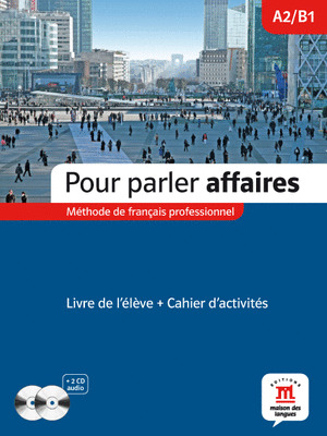 POUR PARLER AFFAIRES. LIVRE DE L'ELEVE + CAHIER D'ACTIVITES. NIVEAU A2-B1