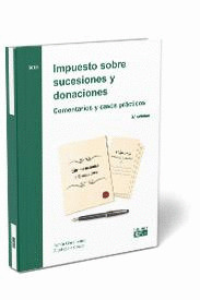 IMPUESTO SOBRE SUCESIONES Y DONACIONES. COMENTARIOS Y CASOS PRACTICOS