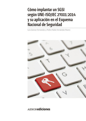 CÓMO IMPLANTAR UN SGSI SEGÚN UNE-ISO/IEC 27001:2014 Y SU APLICACIÓN EN EL ESQUEM