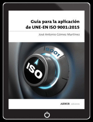 GUIA PARA LA APLICACION DE UNE-EN ISO 9001:2015