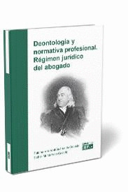 DEONTOLOGIA Y NORMATIVA PROFESIONAL. REGIMEN JURIDICO DEL ABOGADO