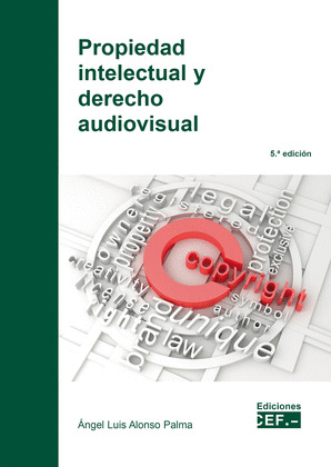 PROPIEDAD INTELECTUAL Y DERECHO AUDIOVISUAL (5ª EDICIÓN, 2020)