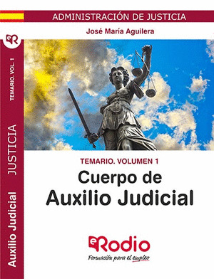 TEMARIO VOL. 1. CUERPO DE AUXILIO JUDICIAL. ADMINISTRACION DE JUSTICIA.