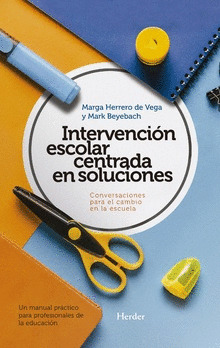 INTERVENCION ESCOLAR CENTRADA EN SOLUCIONES: CONVERSACIONES PARA EL CAMBIO EN LA