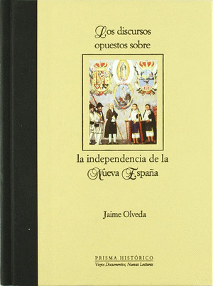 LOS DISCURSOS OPUESTOS SOBRE LA INDEPENDENCIA DE LA NUEVA ESPAÑA
