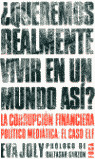¿QUEREMOS REALMENTE VIVIR EN UN MUNDO ASI?. LA CORRUPCION FINANCIERA POLITICO ME
