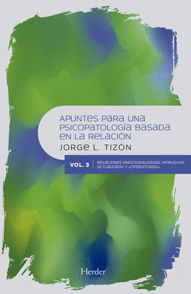 APUNTES PARA UNA PSICOPATOLOGIA BASADA EN LA RELACION. VOL III