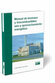 MANUAL DE BIOMASA Y BIOCOMBUSTIBLE: USO Y APROVECHAMIENTO ENERGETICO
