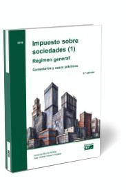 IMPUESTO SOBRE SOCIEDADES (1). REGIMEN GENERAL. COMENTARIOS Y CASOS PRACTICOS