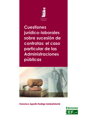 CUESTIONES JURÍDICO-LABORALES SOBRE SUCESIÓN DE CONTRATAS: EL CASO PARTICULAR DE LAS ADMINISTRACIONES PÚB