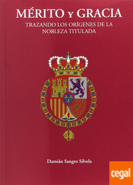 MERITO Y GRACIA. TRAZANDO LOS ORIGENES DE LA NOBLEZA TITULADA