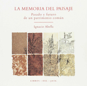 LA MEMORIA DEL PAISAJE. PASADO Y FUTURO DE UN PATRIMONIO COMUN