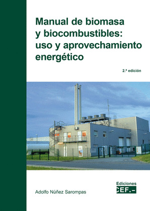 MANUAL DE BIOMASA Y DE BIOCOMBUSTIBLES: USO Y APROVECHAMIENTO ENERGÉTICO