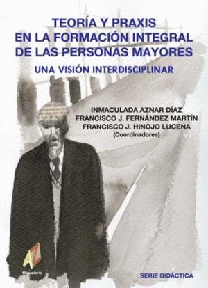 TEORIA Y PRAXIS EN FORMACION INTEGRAL PERSONAS MAYORES