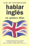 HABLAR INGLES EN QUINCE DIAS / GUIA DE CONVERSACION