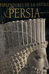 PERSIA, ESPLENDORES DE LA ANTIGUA PERSIA