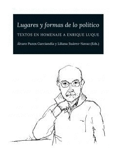 LUGARES Y FORMAS DE LO POLITICO. TEXTOS EN HOMENAJE A ENRIQUE LUQUE