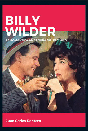 BILLY WILDER. LA ROMANTICA AMARGURA DE UN CINICO