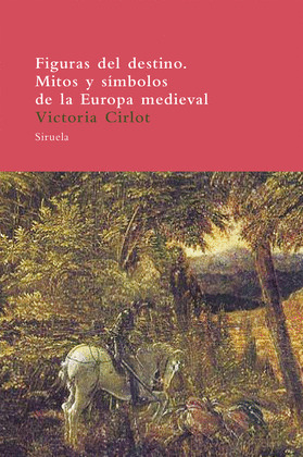 FIGURAS DEL DESTINO. MITOS Y SIMBOLOS DE LA EUROPA MEDIEVAL