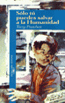 SÓLO TÚ PUEDES SALVAR A LA HUMANIDAD
