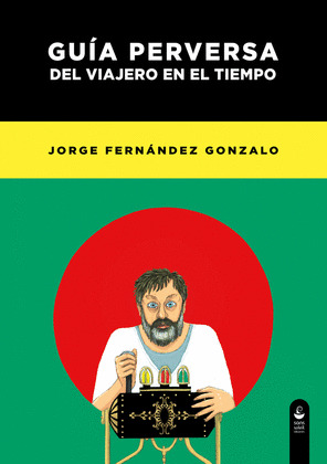 GUIA PERVERSA DEL VIAJERO EN EL TIEMPO