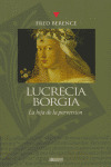 LUCRECIA BORGIA, LA HIJA DE LA PERVERSION