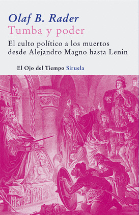 TUMBA Y PODER: EL CULTO POLÍTICO A LOS MUERTOS DESDE ALEJANDRO MAGNO HASTA LENIN