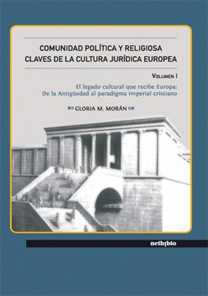 COMUNIDAD POLÍTICA Y RELIGIOSA. CLAVES DE LA CULTURA JURÍDICA EUROPEA VOLUMEN I: