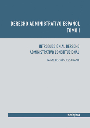 DERECHO ADMINISTRATIVO ESPAÑOL. TOMO I. INTRODUCCIÓN AL DERECHO ADMINISTRATIVO C