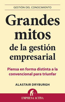GRANDES MITOS DE LA GESTIÓN EMPRESARIAL