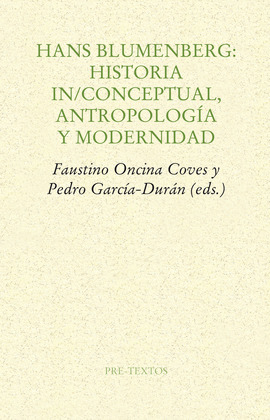 HANS BLUMENBERG: HISTORIA IN/CONCEPTUAL, ANTROPOLOGÍA Y MODERNIDAD