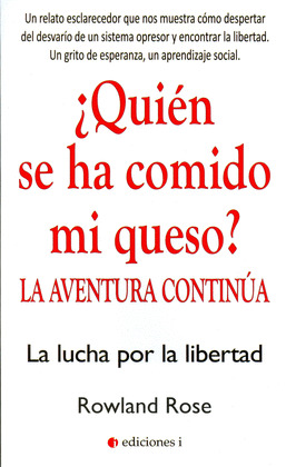 ¿QUIEN SE HA COMIDO MI QUESO? LA AVENTURA CONTINUA:  LA LUCHA POR LA LIBERTAD