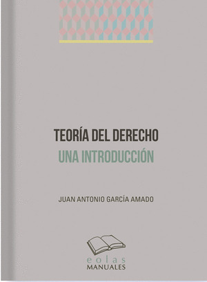 TEORÍA DEL DERECHO. UNA INTRODUCCIÓN