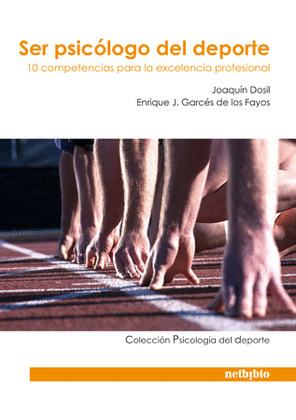 SER PSICÓLOGO DEL DEPORTE. 10 COMPETENCIAS PARA LA EXCELENCIA PROFESIONAL