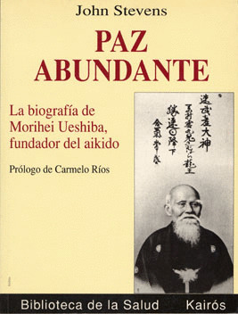 PAZ ABUNDANTE. LA BIOGRAFIA DE MORIHEI UESHIBA, FUNDADOR DEL AIKIDO