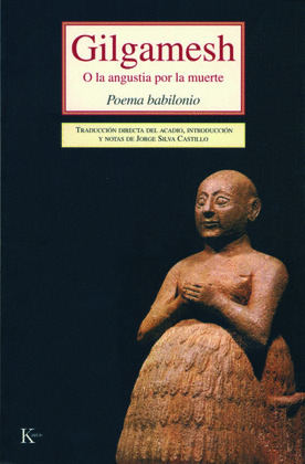 GILGAMESH O LA ANGUSTIA POR LA MUERTE: POEMA BABILONIO